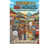 Diccionario de la jerga Guatemalteca: Expresiones, refranes y caló de Barrio