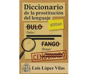 Diccionario de la prostitución del lenguaje: Cómo las palabras del poder pierden su significado y ganan otro