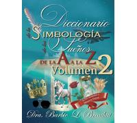 Diccionario de la Simbología de Los Sueños de la A a la Z Volumen 2