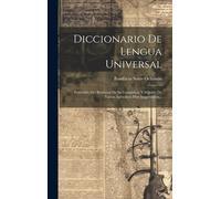 Diccionario De Lengua Universal: Precedido Del Resúmen De Su Gramátiea, Y Seguido De Varios Apéndices Muy Importantes...