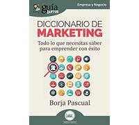 Diccionario De Marketing : Todo Lo Que Necesitas Saber Para Emprender Con Éxito