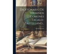 Diccionario De Términos Comunes Tagalo-Castellano...