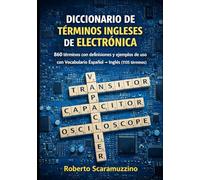 DICCIONARIO DE TÉRMINOS INGLESES DE ELECTRÓNICA: 860 voces con definiciones y ejemplos de uso con Vocabulario Español → Inglés (1135 voces)