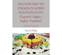 DICCIONARIO DE TÉRMINOS SOBRE RESTAURANTES (Español-Inglés / Inglés-Español): Dictionary of Restaurant Terms (Spanish-English / English-Spanish)
