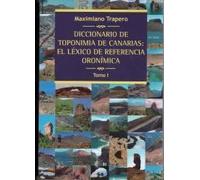 Diccionario de Toponimia de Canarias: El léxico de referencia oronímica Tomo I