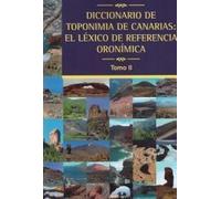 Diccionario de Toponimia de Canarias: El léxico de referencia oronímica Tomo II