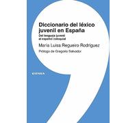 Diccionario del léxico juvenil en España: Del lenguaje juvenil al español coloquial