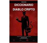 Diccionario Financiero del Diablo Cripto: El glosario honesto de Bitcoin, Criptomonedas y Trading que el mercado nunca quiso que leyeras