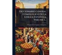 Diccionario General Etimolã3gico De La Lengua Española, Volume 1...