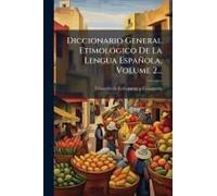 Diccionario General Etimolã3gico De La Lengua Española, Volume 2...