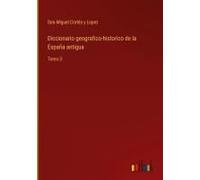Diccionario Geografico-Historico De La España Antigua