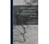 Diccionario Historico-Biografico Del Peru; Volume 5