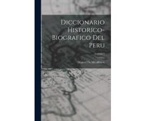 Diccionario Historico-Biografico Del Peru; Volume 5
