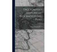 Diccionario Historico-Biografico Del Peru; Volume 6