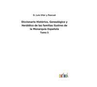 Diccionario Histórico, Genealógico Y Heráldico De Las Familias Ilustres De La Monarquía Española