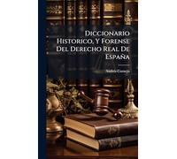 Diccionario Historico, Y Forense Del Derecho Real De España