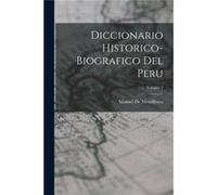 Diccionario HistoricoBiografico Del Peru Volume 1 - Manuel De Mendiburu - Creative Media Partners LLC - Livre en Anglais Manuel De MendiburuManuel De Mendiburu (Auteur)
