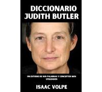 DICCIONARIO JUDITH BUTLER DICTIONARY. Un estudio de sus palabras y conceptos más frecuentemente utilizados: Una pensadora que transformó la filosofía, el feminismo y la teoría queer.