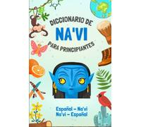 Diccionario Na'vi - Español | El idioma de Avatar: Habla como un nativo de Pandora | Más de 275 palabras | Libro ilustrado | Para niños y adultos