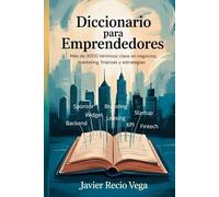 Diccionario para Emprendedores: Más de 3000 términos clave en negocios, marketing, finanzas y estrategias