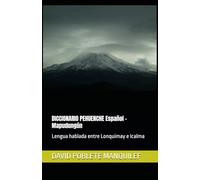 DICCIONARIO PEHUENCHE Español - Mapudungún: Lengua hablada entre Lonquimay e Icalma
