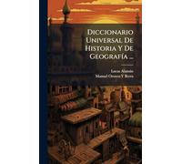 Diccionario Universal De Historia Y De GeografÃ-a ...