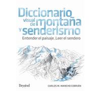 Diccionario visual de montaña y senderismo: Entender el paisaje. Leer el sendero
