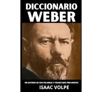 DICCIONARIO WEBER: Un estudio de sus palabras y frases más frecuentes: Los términos esenciales de la sociología, la política y la teoría social de Max Weber.
