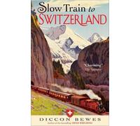 Diccon Bewes Slow Train to Switzerland (Poche)