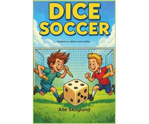 DICE SOCCER - Il Gioco del Calcio a Dadi: Un nuovo passatempo per chi ama il calcio e la fantasia. Basta un dado e una matita per giocare da soli, con gli amici o in famiglia - anche in viaggio.