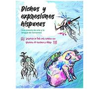 Dichos Y Expresiones Hispanas: Tã©Cnicas Para Creativos Que Escriben Dibujan O Pintan. Con Ejercicios Prã¡Cticos Para Compartir En Instagram. #Dichoshispanos