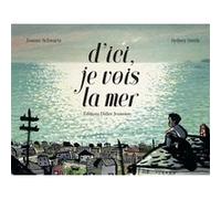 D'ici, je vois la mer Sydney Smith (Illustration), Joanne Schwartz (Auteur)