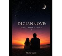 DICIANNOVE: CIÒ CHE RESTA INVISIBILE