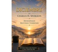 Diciembre con Charles H. Spurgeon: Mañana y Tarde: devocionales matutinos y vespertinos para cada día del mes