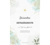 Diciembre Extrañándote: Reflexiones y rituales para un corazón en duelo