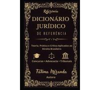 DICIONÁRIO JURÍDICO DE REFERÊNCIA: Teoria, prática e crítica aplicadas ao Direito brasileiro