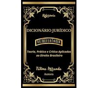 Dicionário Jurídico de Referência: Teoria, Prática e Crítica Aplicadas ao Direito Brasileiro (Portuguese Edition)