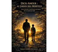DICK-AMOUR : AU JARDIN DES MORTELS: Lettre d'un père à son fils pour rester humain dans un monde qui vacille