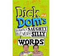 Dick And Dom'S Slightly Naughty But Very Silly Words (Paperback) Richard Mccourt, Dominic Wood (Auteur)