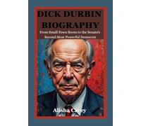 DICK DURBIN BIOGRAPHY: From Small-Town Roots to the Senate's Second Most Powerful Democrat