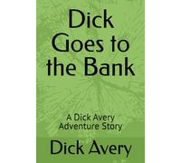 Dick Goes to the Bank: A Dick Avery Adventure Story