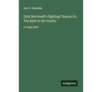 Dick Merriwell's Fighting Chance; Or, The Split in the Varsity: in large print