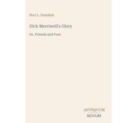 Dick Merriwell's Glory: Or, Friends and Foes