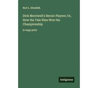 Dick Merriwell's Heroic Players; Or, How the Yale Nine Won the Championship: in large print