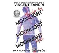 Dick Moonlight Collection One: Murder By Moonlight, Blue Moonlight, Moonlight Rises (A Dick Moonlight Pi Thriller)