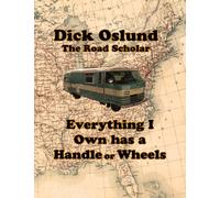 Dick Oslund - The Road Scholar: Everything I Own has a Handle or Wheels