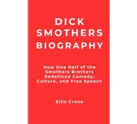Dick Smothers Biography: How One Half of the Smothers Brothers Redefined Comedy, Culture, and Free Speech