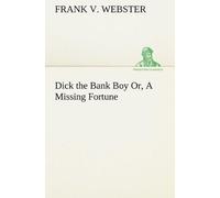 Dick The Bank Boy Or, A Missing Fortune