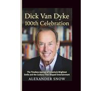 Dick Van Dyke: 100th Celebration: The Timeless Journey of America’s Brightest Smile and the Century That Shaped Entertainment