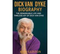 Dick Van Dyke Biography: The Remarkable Life and Timeless Joy of Dick Van Dyke